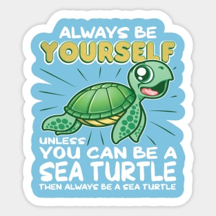 Always Be Yourself Unless Funny Sea Turtle Sticker